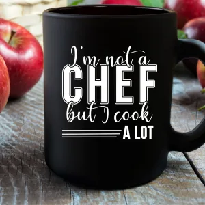 I'm Not A Chef But I Cook A Lot 15 oz Black Glossy Mug