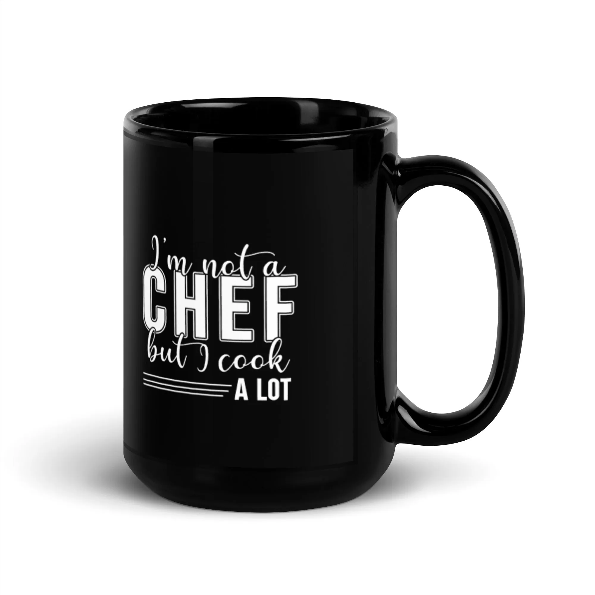 I'm Not A Chef But I Cook A Lot 15 oz Black Glossy Mug