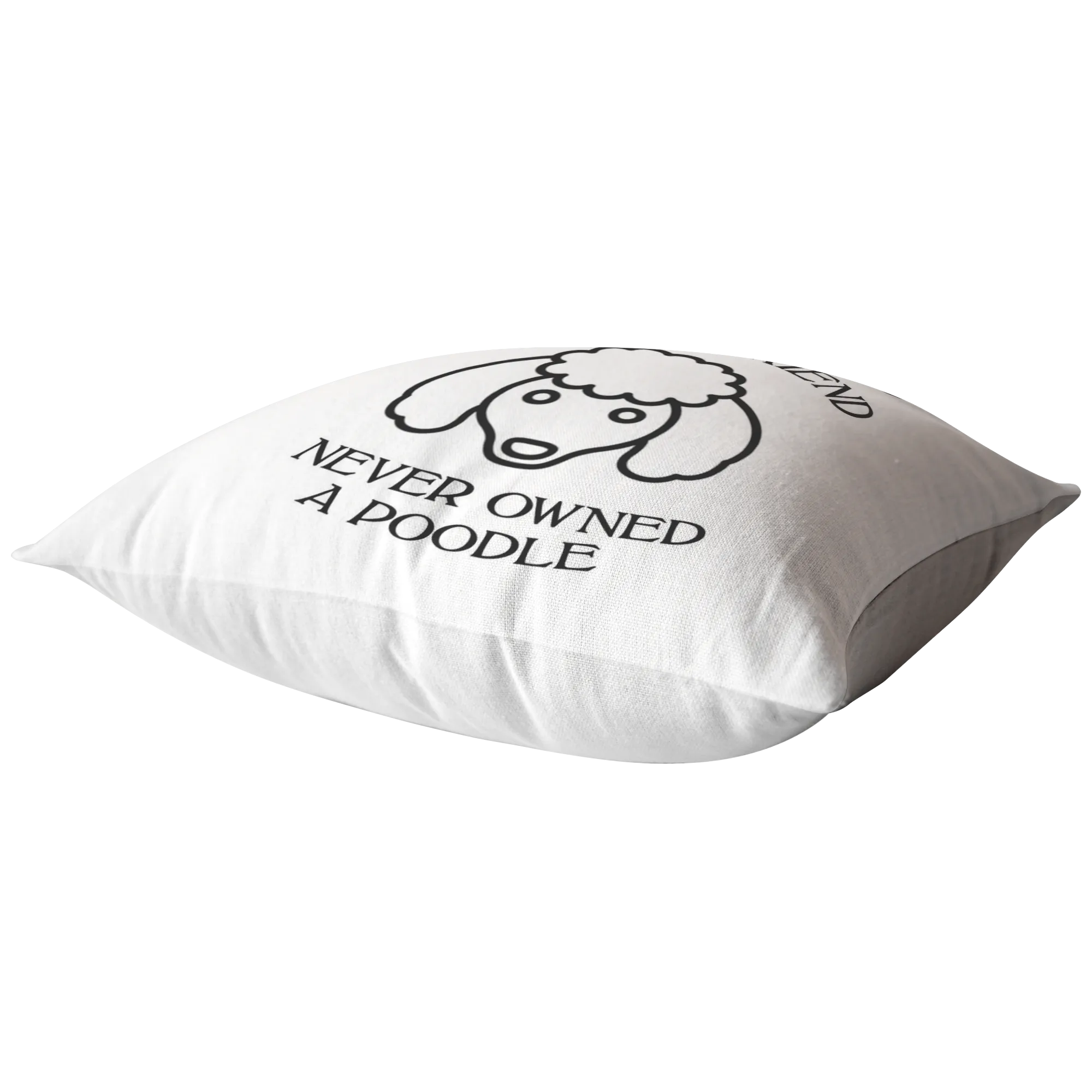 Never Owned A Poodle - Pillow