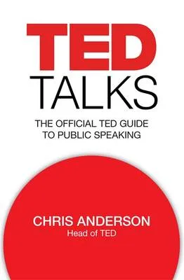 TED Talks: The Official TED Guide to Public Speaking